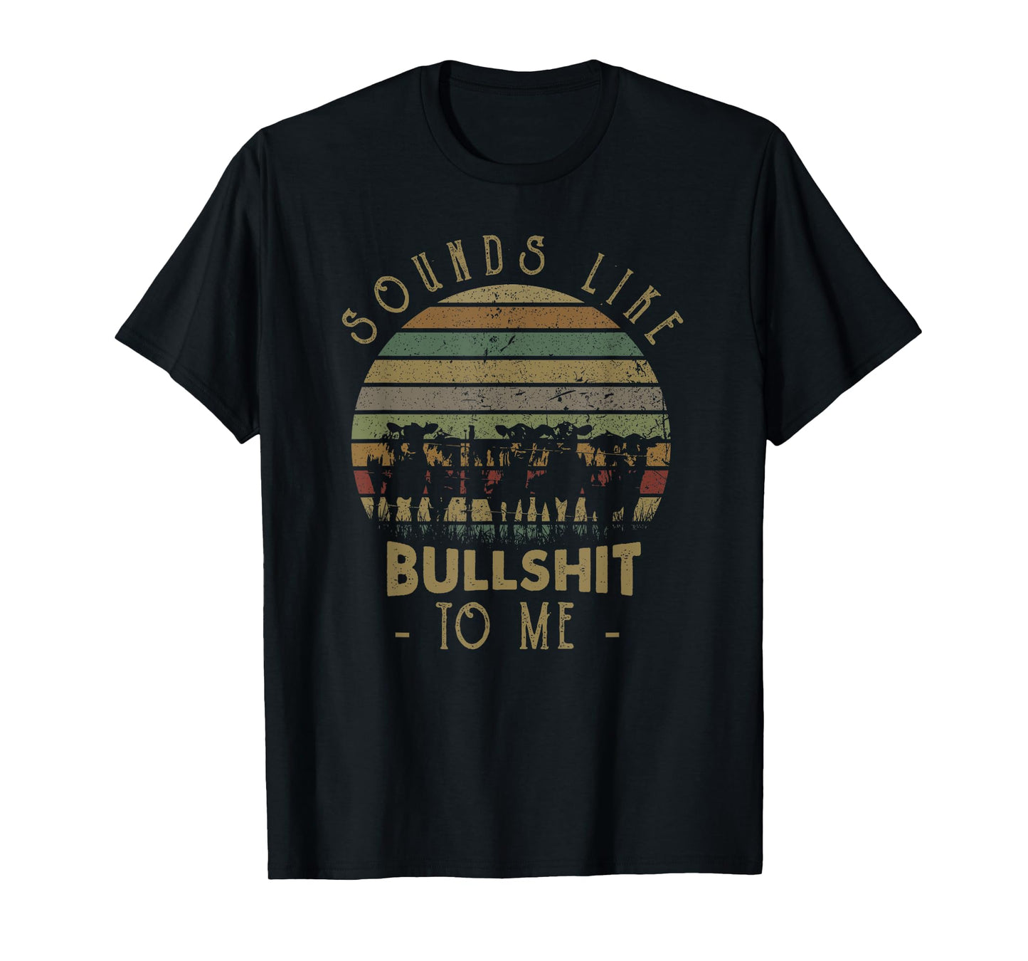 Sounds Like Bullshit To Me Funny Sarcasm Vintage T-Shirt