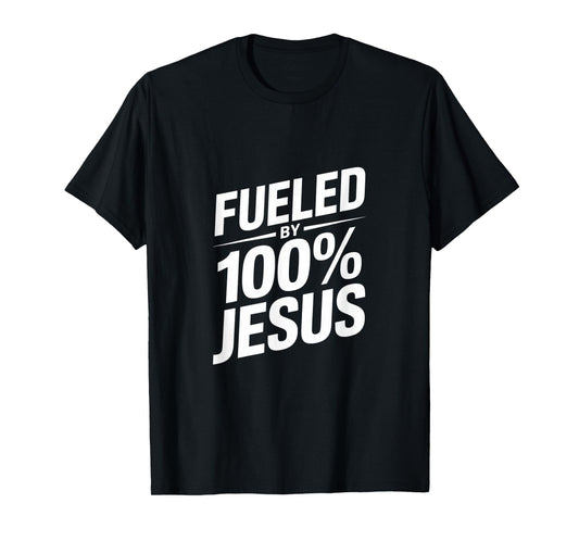 Fueled by 100% Jesus Christian Faith T-Shirt