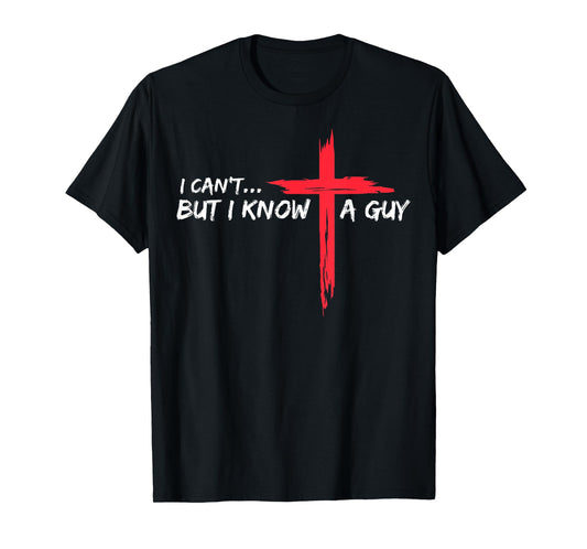 I Can't But I Know a Guy T-Shirt