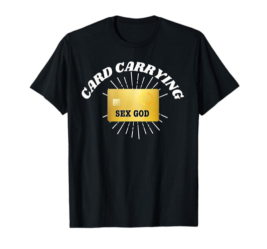 Card Carrying Sex God - Funny Gifts for Couples T-Shirt