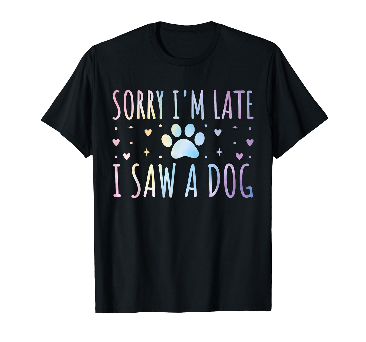 Sorry I'm Late I Saw A Dog Funny Tie-dye Dog Lover Owner T-Shirt for Men Women Girls Kids