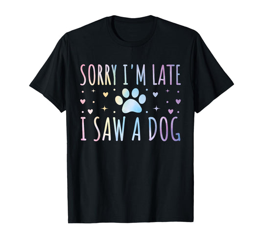 Sorry I'm Late I Saw A Dog Funny Tie-dye Dog Lover Owner T-Shirt for Men Women Girls Kids