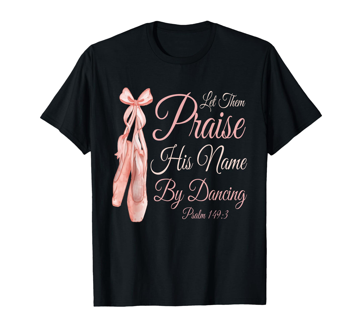 Let Them Praise His Name with Dancing Christian Ballet Dance T-Shirt