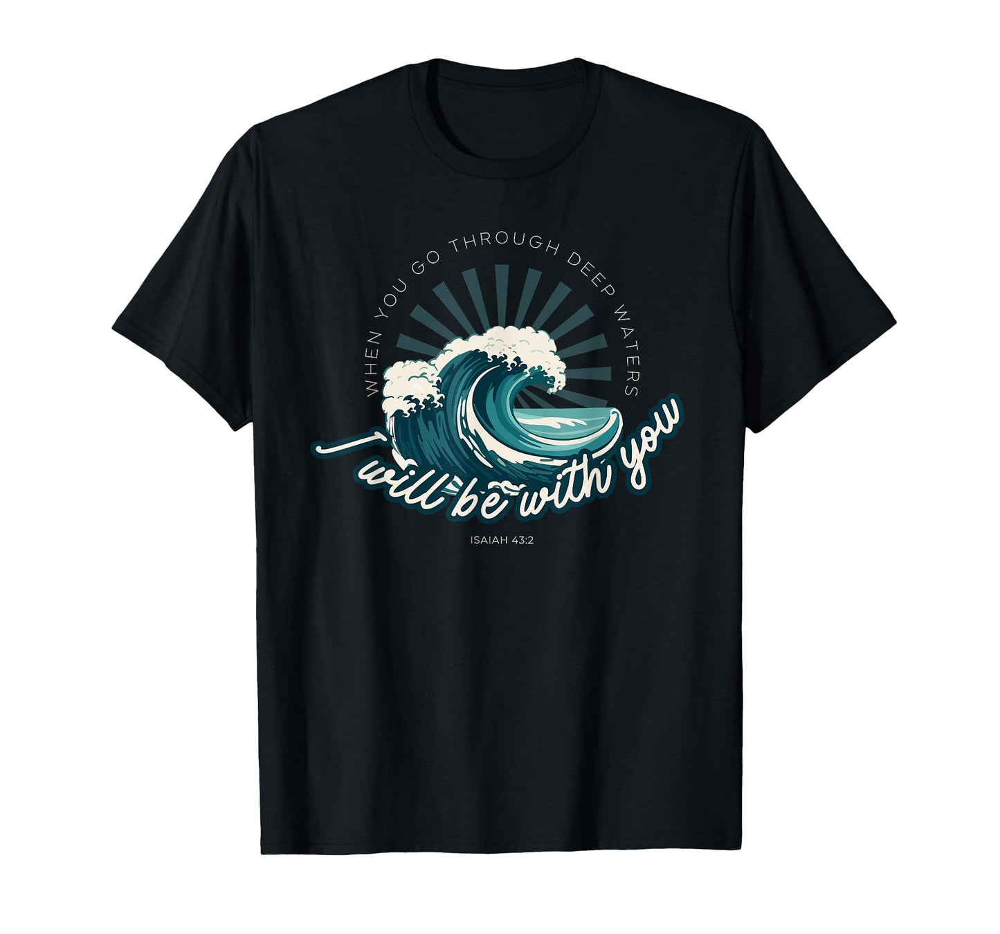 When You Go Through Deep Waters - Isaiah 43:2 Bible Verse T-Shirt