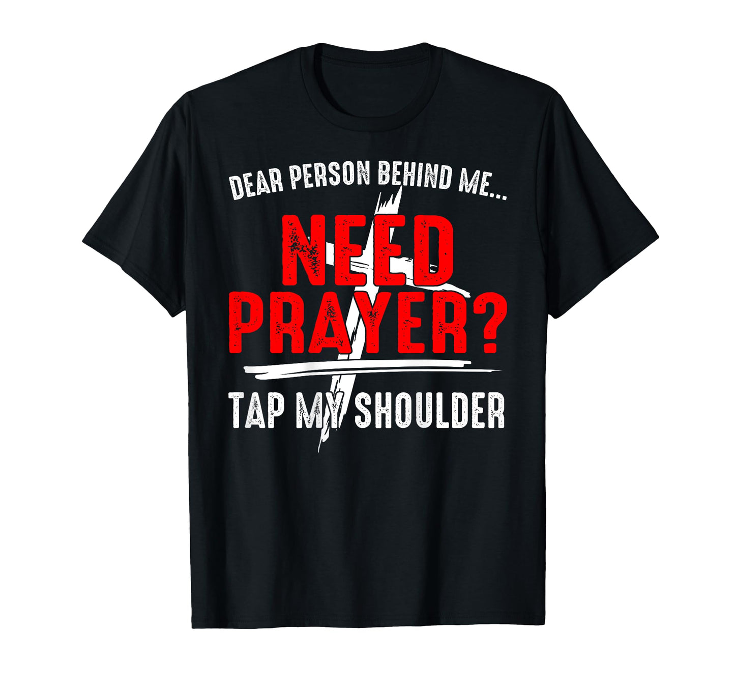 Dear Person Behind Me Need Prayer Tap My Shoulder (On Back) T-Shirt