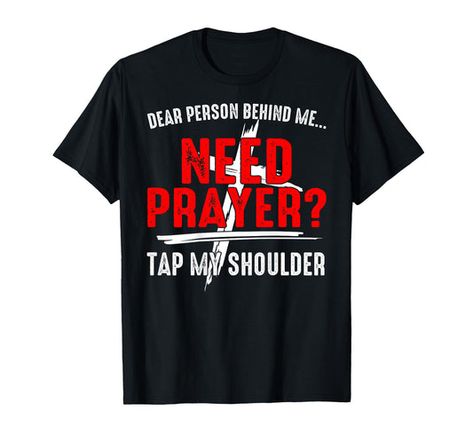 Dear Person Behind Me Need Prayer Tap My Shoulder (On Back) T-Shirt