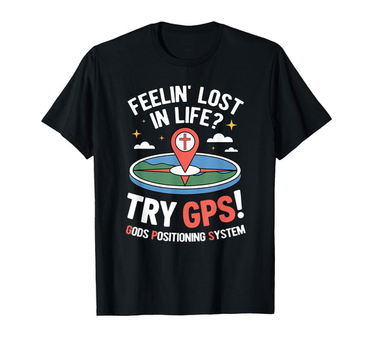 Try GPS! Gods Positioning System Funny Christian God Meme T-Shirt