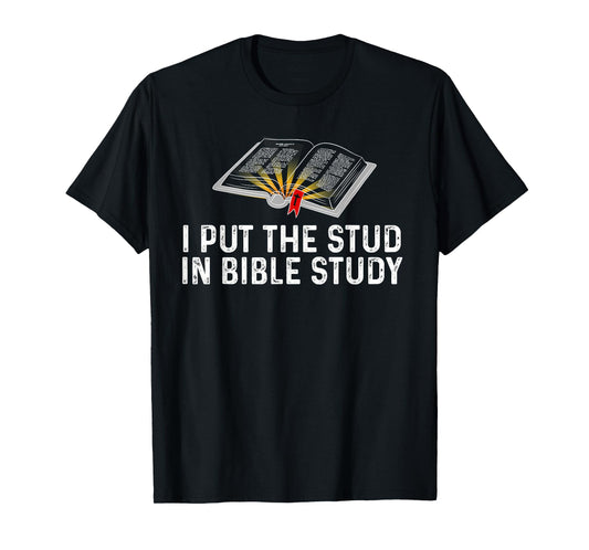 I Put The Stud In Bible Study Funny Christian Religious T-Shirt