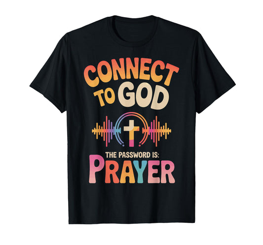 Connect To God The Password Is Prayer T-Shirt