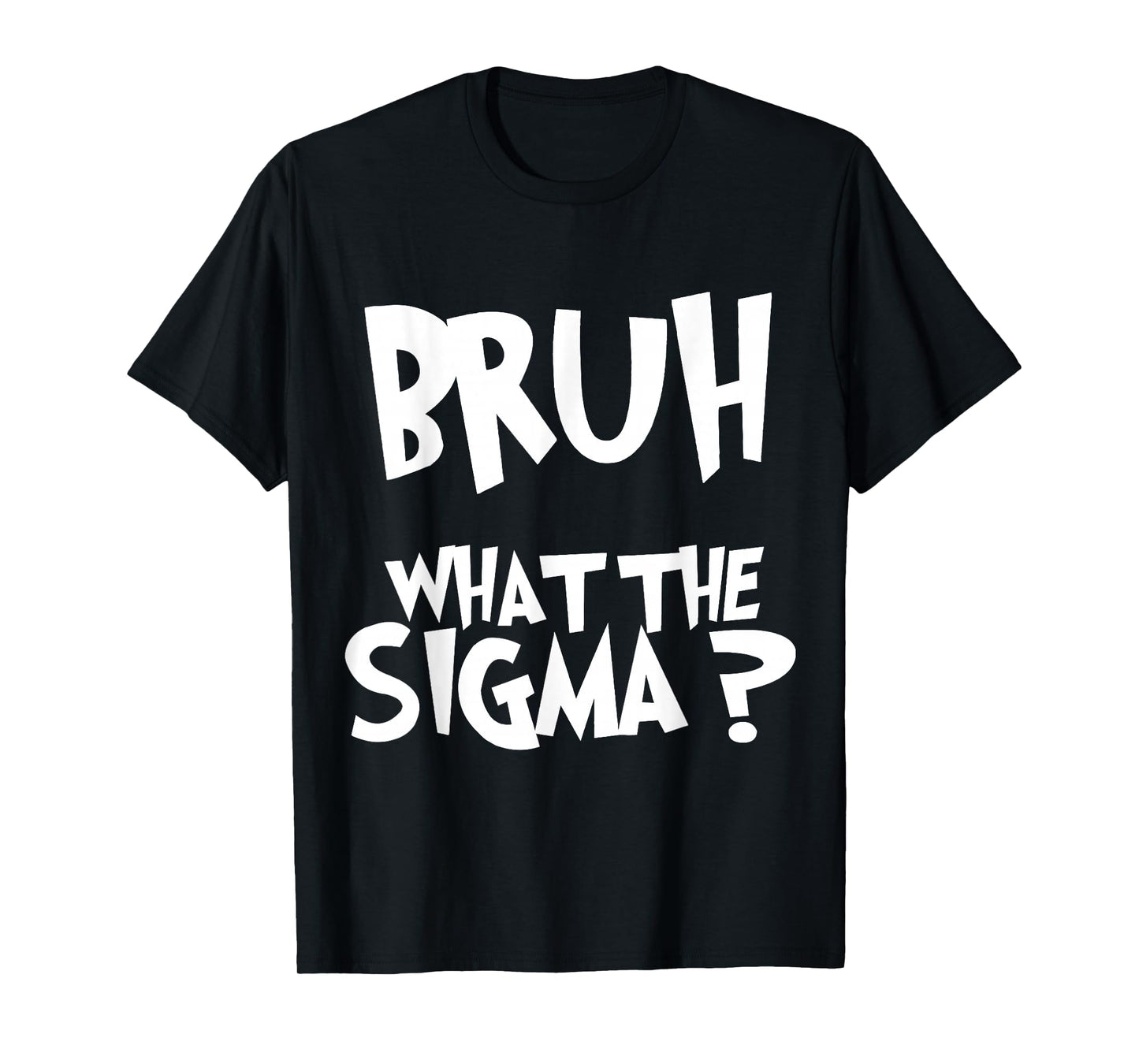 What The Sigma Bruh Funny Kids Teens Youth Meme Saying Quote T-Shirt