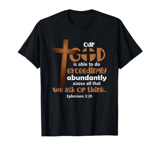 Ephesians 3 20 Our God Is Able To Do Exceedingly Abundantly T-Shirt