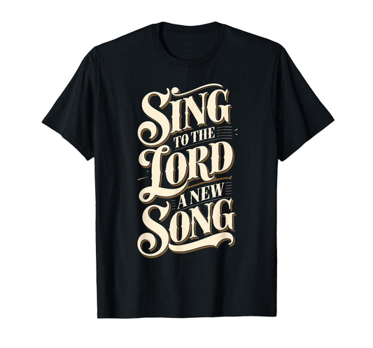 Christian Message Sing to the Lord a New Song for Worship T-Shirt