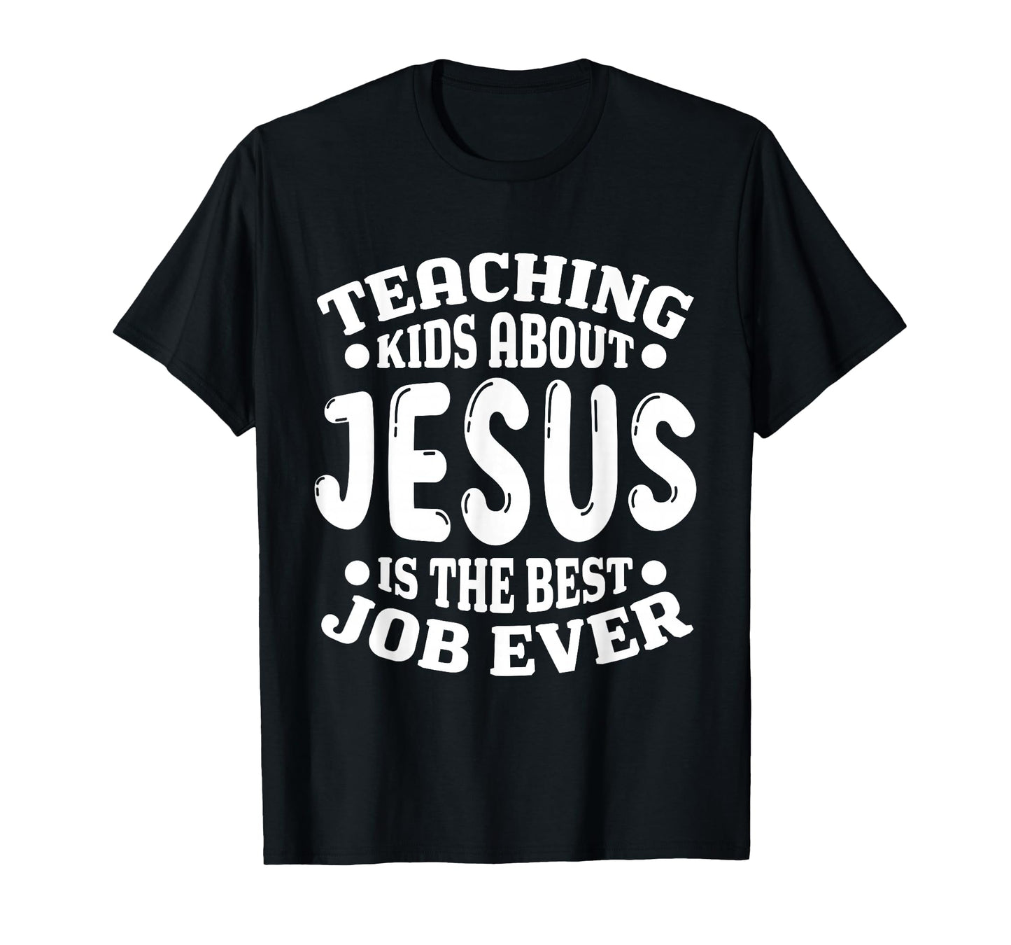 Teaching Kids About Jesus is the Best Job Ever Christian T-Shirt