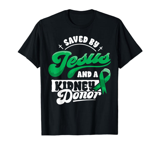 Saved By Jesus and a Kidney Donor Organ Transplant Surgery T-Shirt