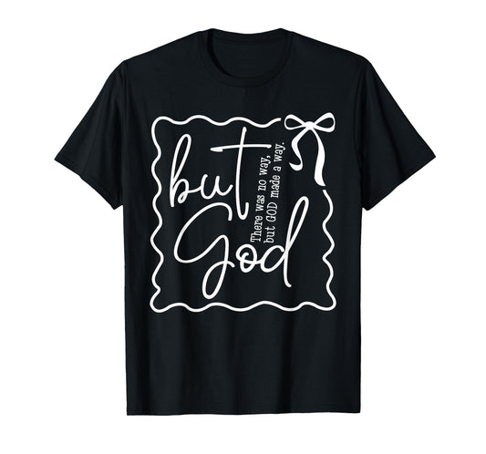 But God Made A Way Christian - Religious Bible Verse Faith T-Shirt