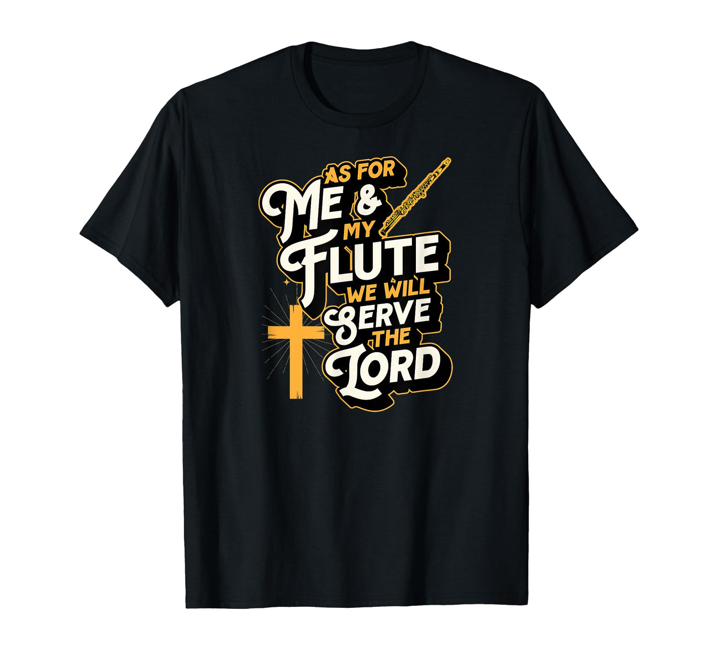 As For Me And My Flute We Will Serve The Lord T-Shirt