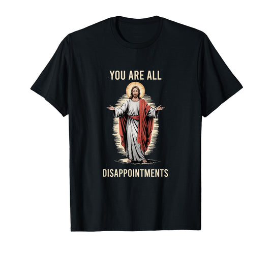 Funny Disappointments All of You Jesus Christian Religion T-Shirt