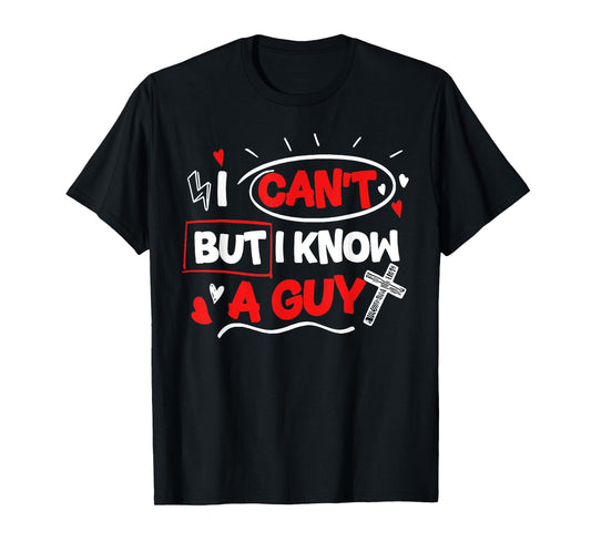Funny Christian I Can't But I Know A Guy Jesus Cross T-Shirt