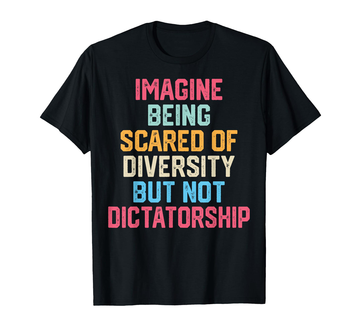 Imagine Being Scared of Diversity But Not Dictatorship Funny T-Shirt