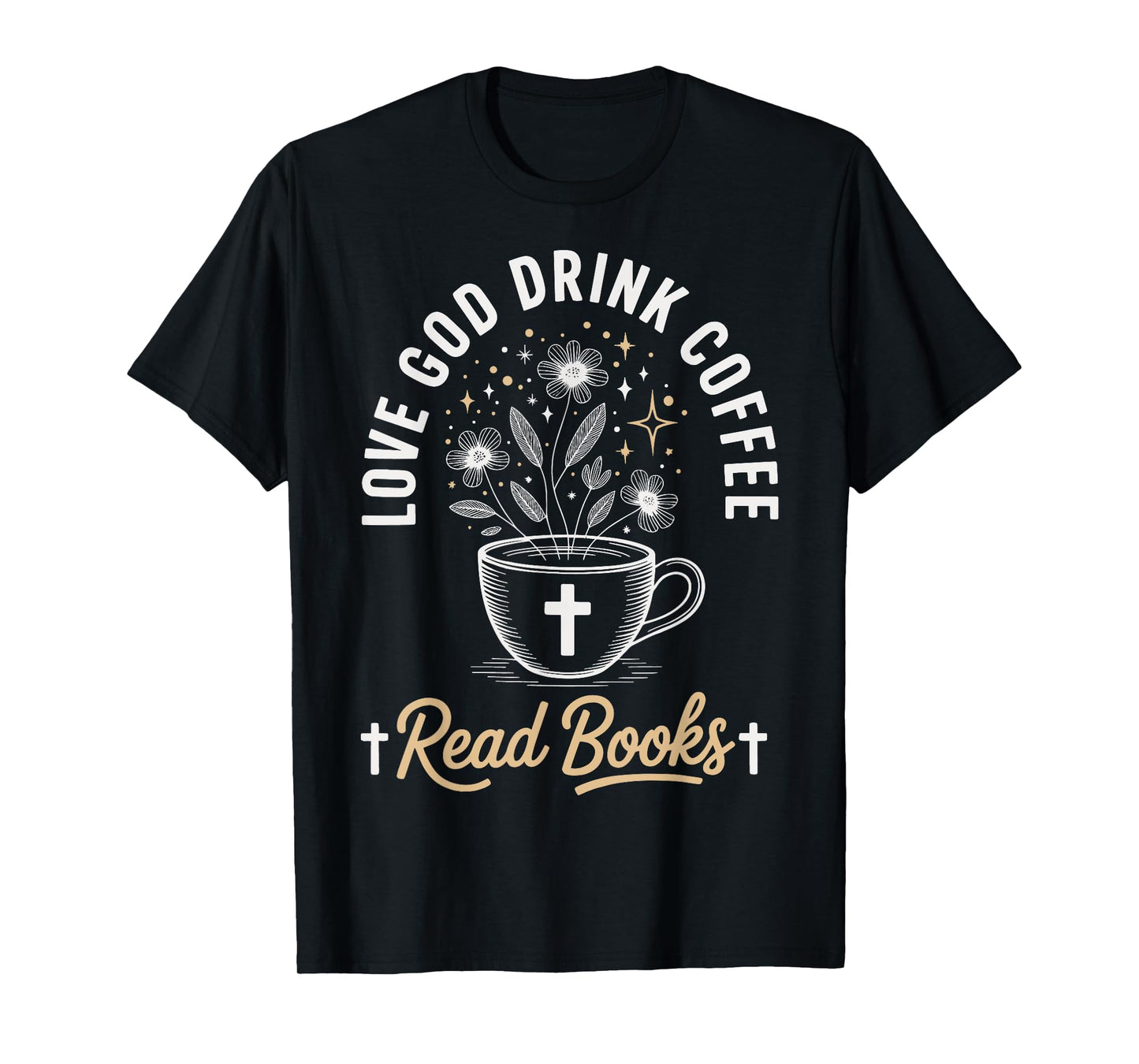 Love God Drink Coffee Read Books T-Shirt