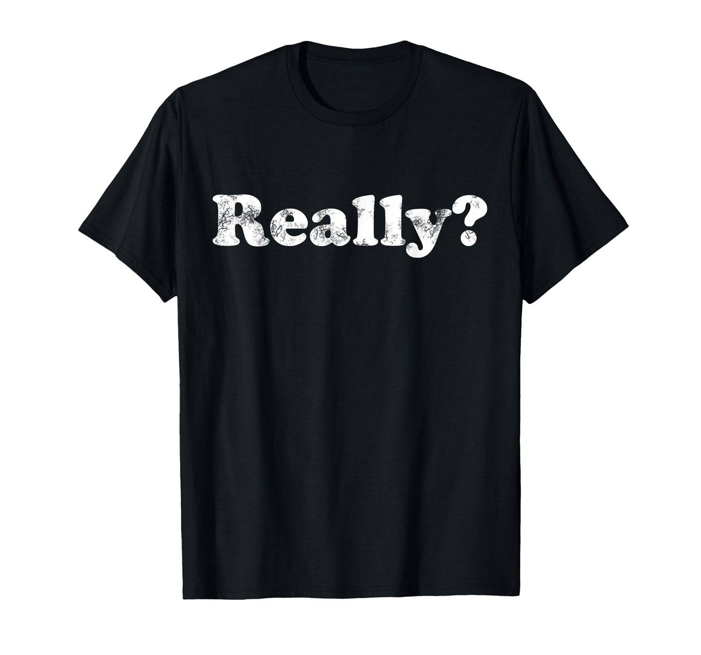 Shirt That Says Really? T-Shirt