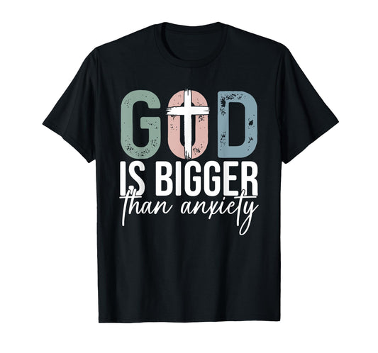 God Is Bigger Than Anxiety Christian Faith T-Shirt