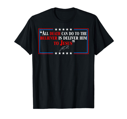 All Death Can Do to The Believer is Deliver Him to Jesus T-Shirt