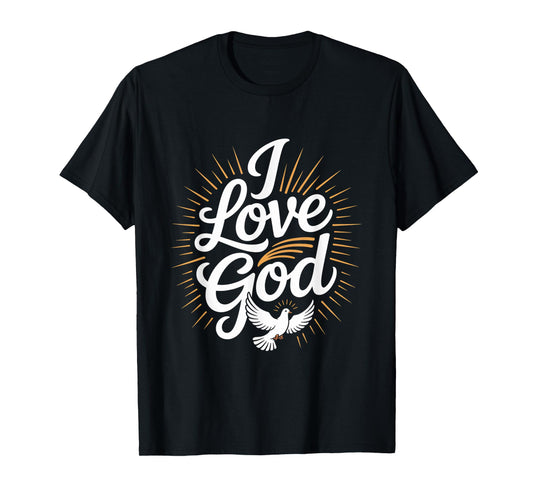 I Love God Inspirational Faith Expression T-Shirt