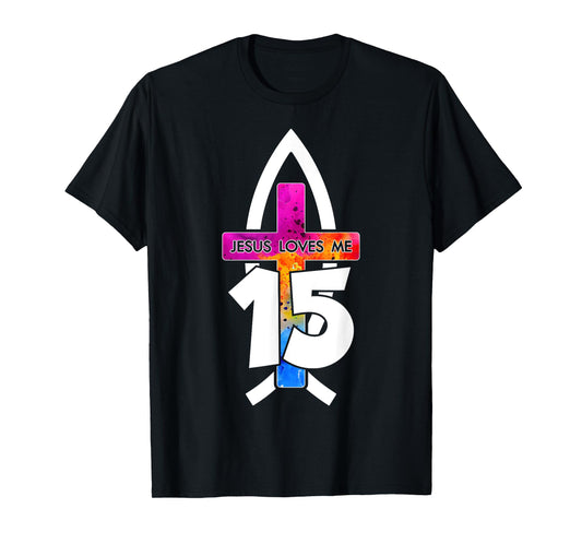 Jesus Loves ME 15 Religious 15 Years Jesus 15TH Birthday T-Shirt