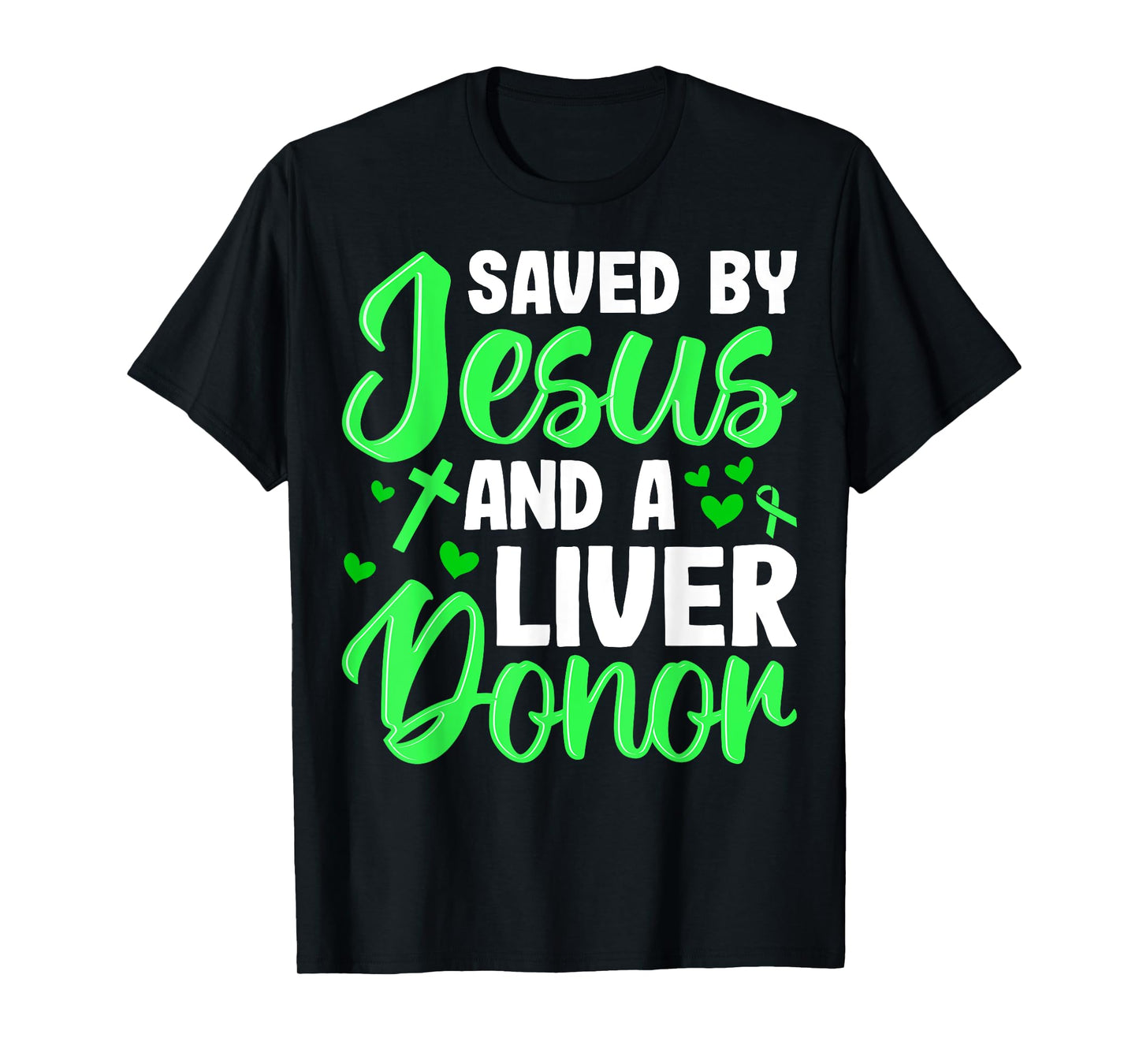 Saved by Jesus and a Liver Donor Liver Transplant Recipient T-Shirt