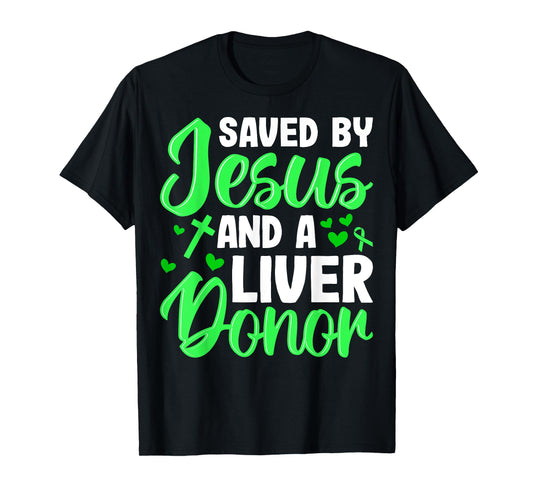 Saved by Jesus and a Liver Donor Liver Transplant Recipient T-Shirt