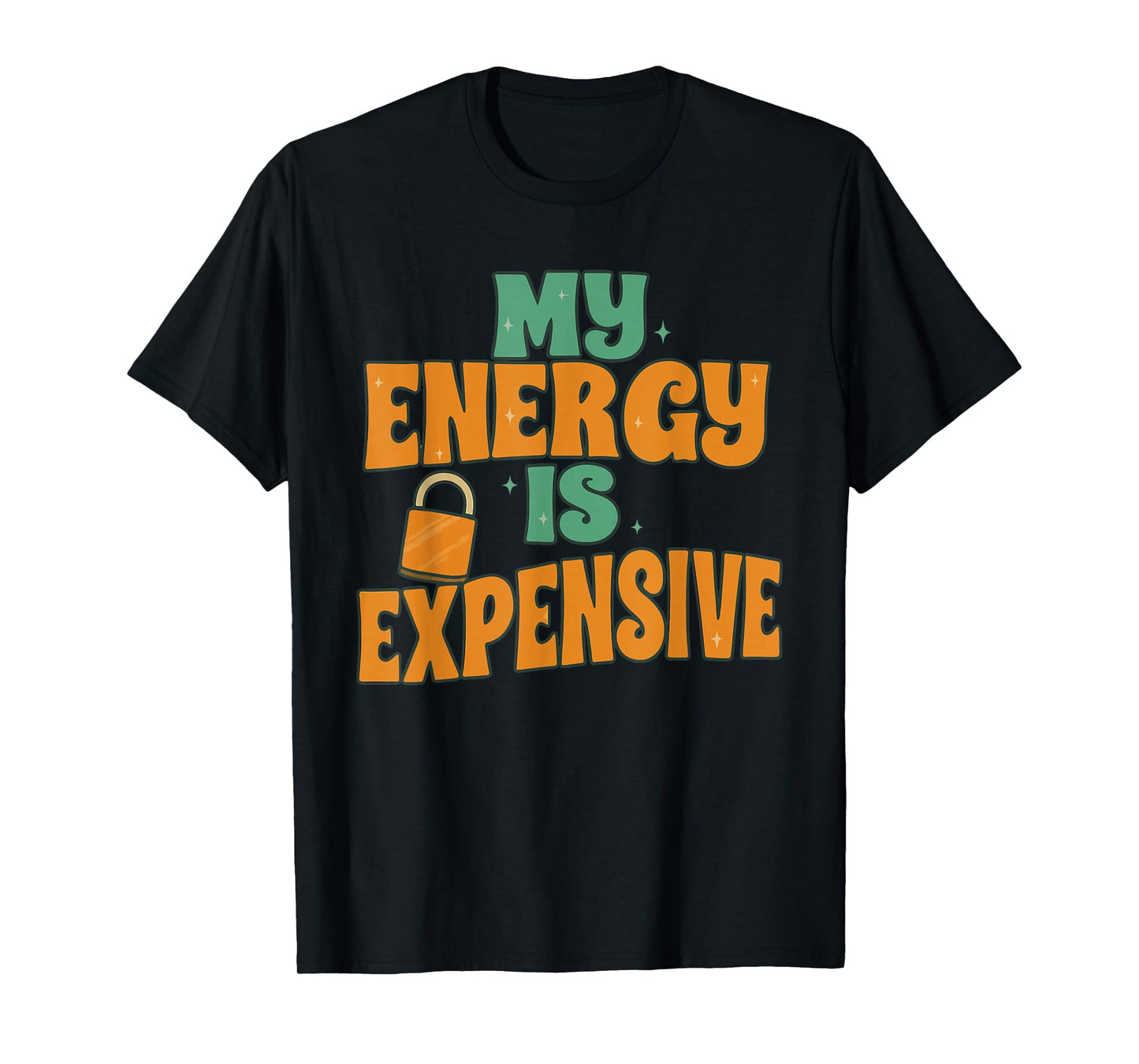 My Energy is Expensive, Female Empowerment, Trending Quotes T-Shirt