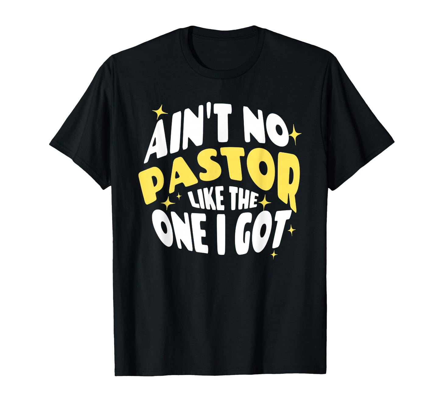 Funny Ain't No Pastor Like The One I Got Christian Religious T-Shirt