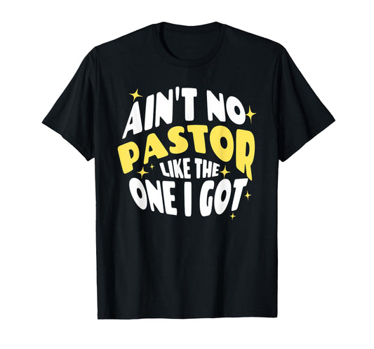 Funny Ain't No Pastor Like The One I Got Christian Religious T-Shirt