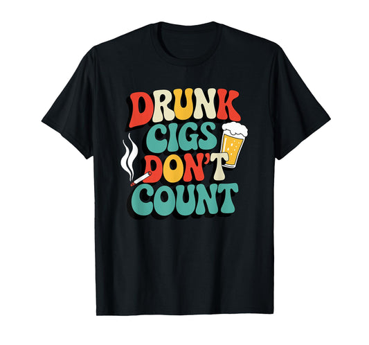 Drunk Cigs Don't Count Humor Drinking Groovy T-Shirt