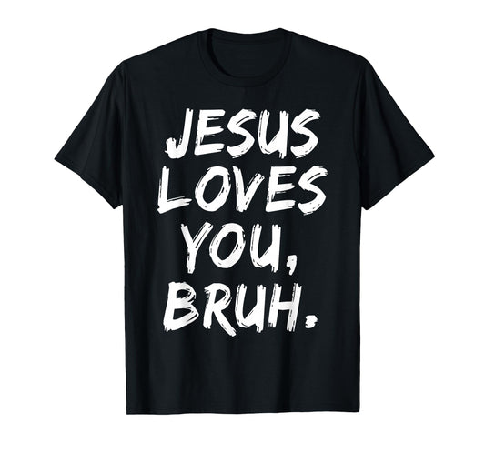 Jesus Loves You Bruh Christian Believer Faith God Religious T-Shirt