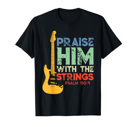 Praise Him With The Strings Psalm 150:4 Christian Guitar T-Shirt