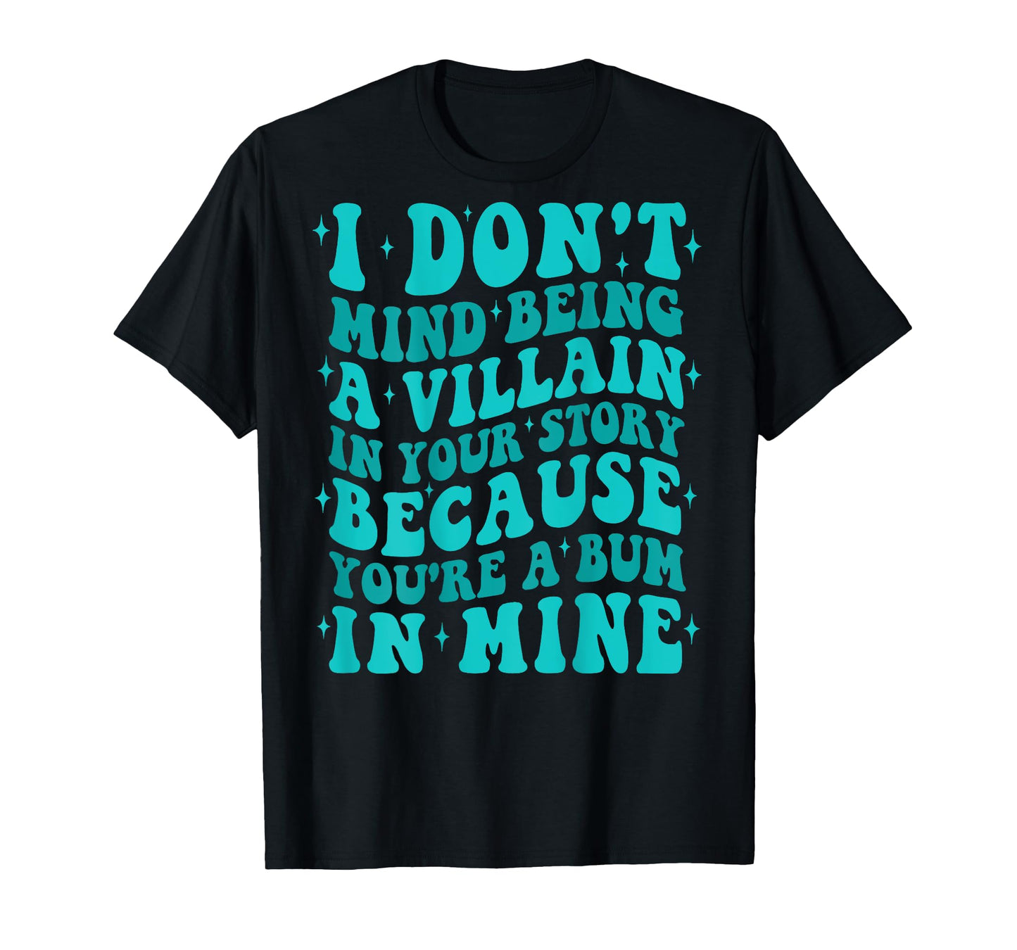 I Don't Mind Being The Villain In Your Story Apparel T-Shirt