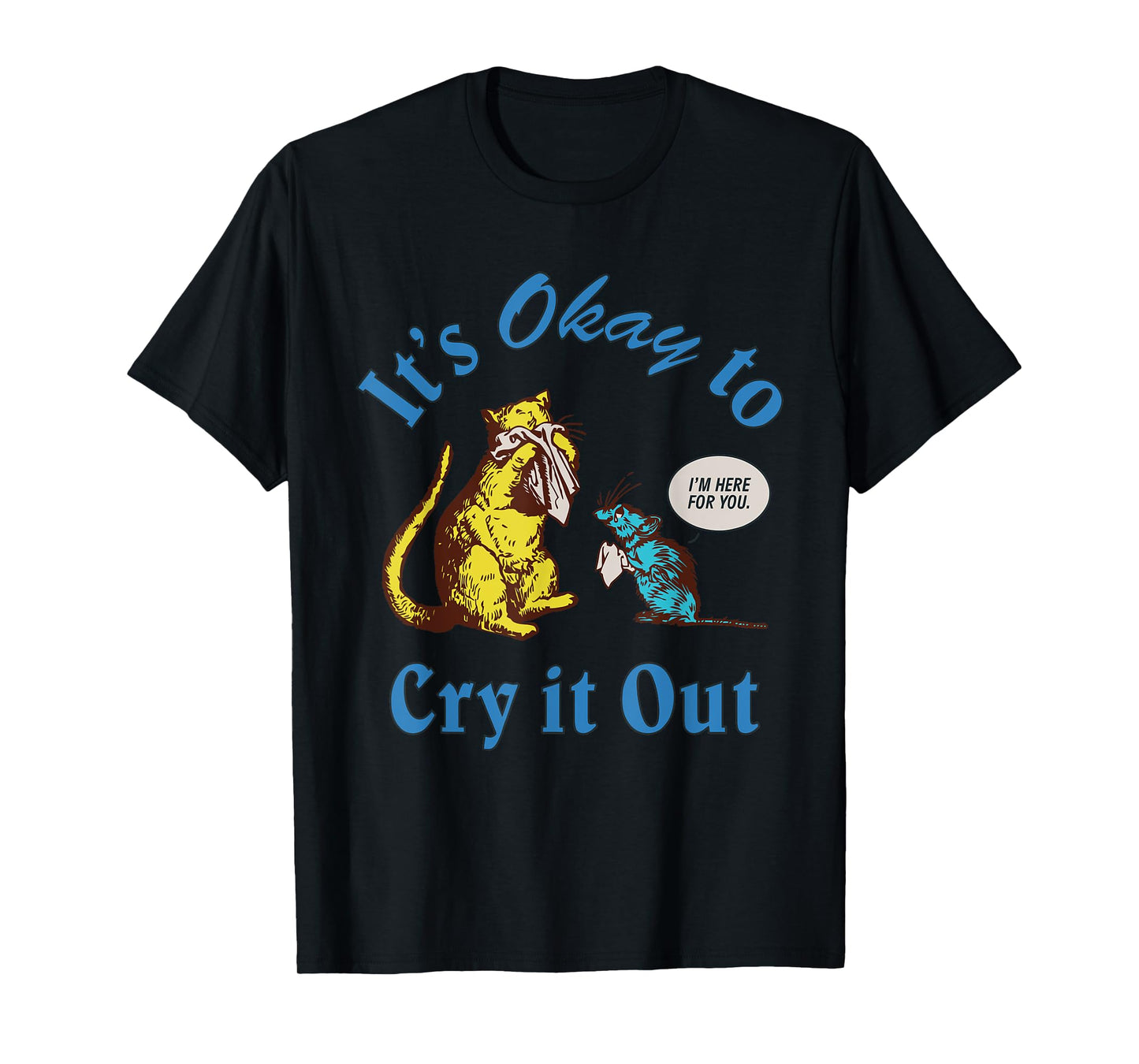 It's Okay To Cry It Out Funny T-Shirt