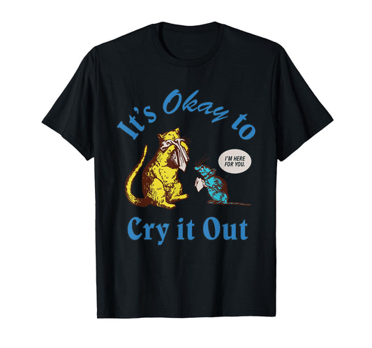 It's Okay To Cry It Out Funny T-Shirt