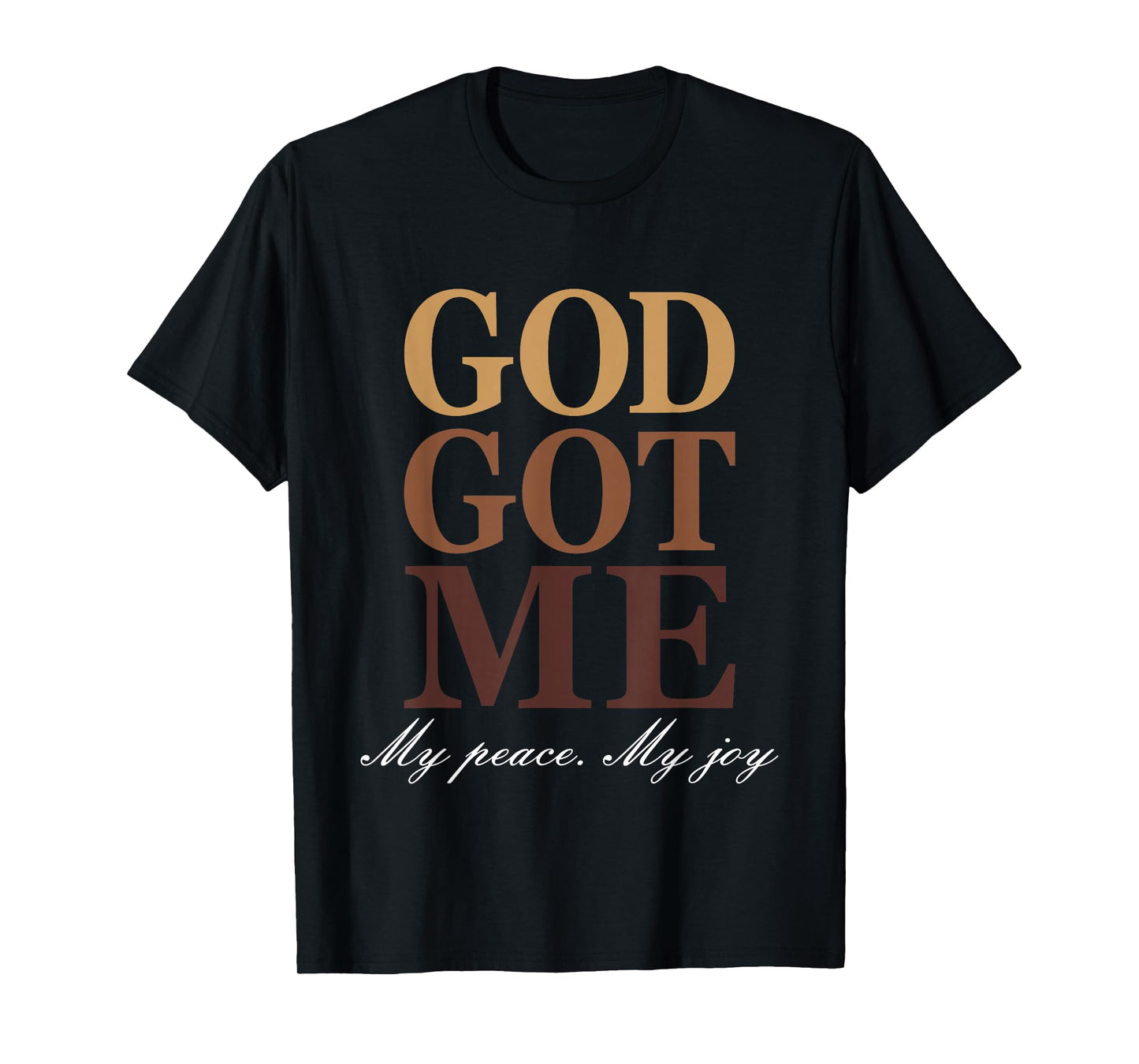 Go Got Me My Peace My Joy Funny Humor Faith Quote T-Shirt
