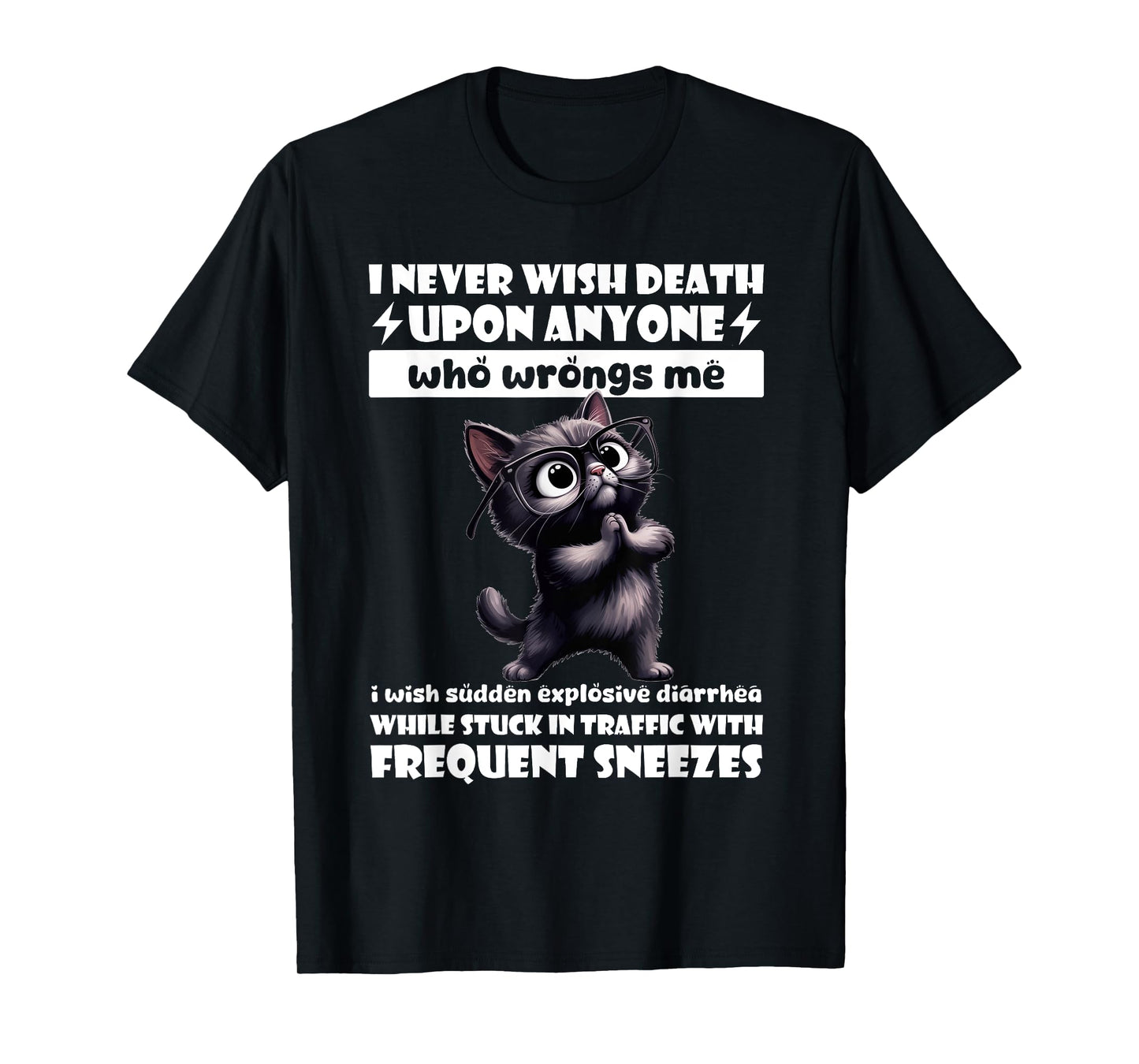 Cat I Never Wish Death Upon Anyone Who Wrongs Me T-Shirt