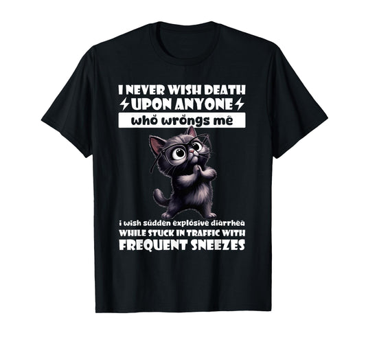 Cat I Never Wish Death Upon Anyone Who Wrongs Me T-Shirt
