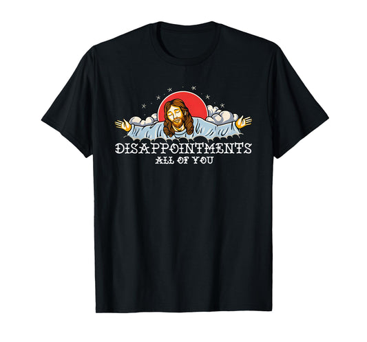 Disappointments All Of You T-Shirt