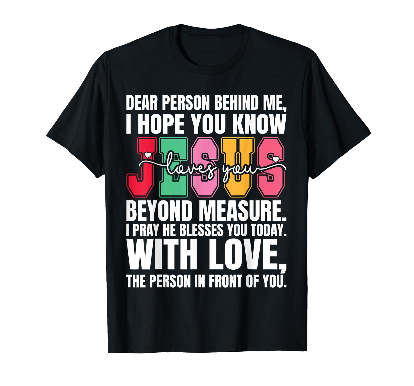 Dear Person Behind me I Hope You Know Jesus Loves T-Shirt