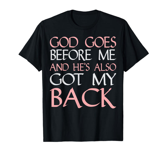 God Goes Before Me and Hes Also Got My Back T-Shirt