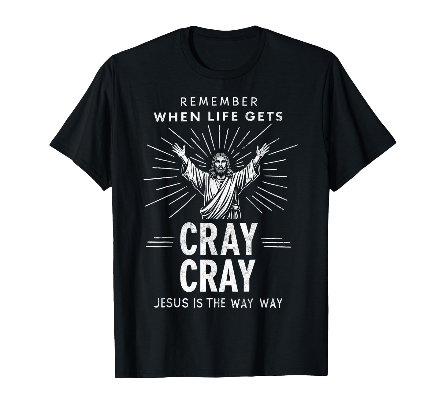 Remember When Life Gets Cray Cray Jesus is the Way Christmas T-Shirt