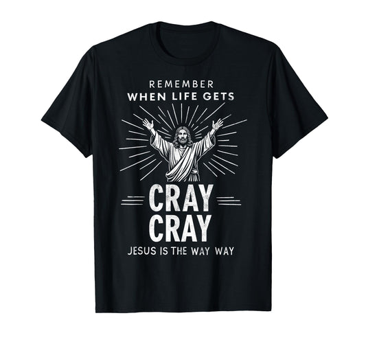 Remember When Life Gets Cray Cray Jesus is the Way Christmas T-Shirt