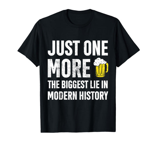 Just One More The Biggest Lie In Modern History Funny T-Shirt