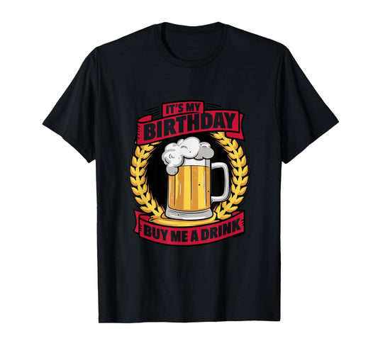 It's My Birthday Buy Me A Drink Funny Birthday Drinking T-Shirt